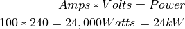 Amps * Volts = Power

100 * 240 = 24,000Watts = 24kW